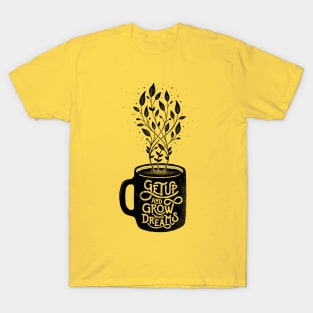 GET UP AND GROW YOUR DREAMS T-Shirt